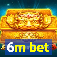 6m bet